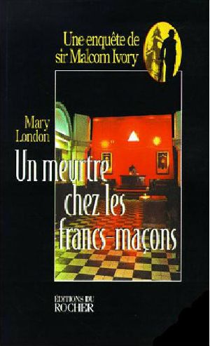 [Les enquêtes de Sir Malcolm Ivory 04] • Un meurtre chez les francs-maçons